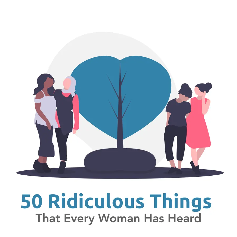 Ridiculous things that every  woman has heard